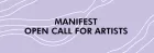 MANIFEST open call for artists.