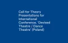 Call for Theory Presentations for International Conference, ‘Devised Theatre / Dance Theatre’ (Poland)