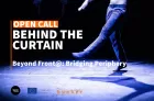 Open call - Behind the Curtain, Beyond Front@: Bridging Periphery.