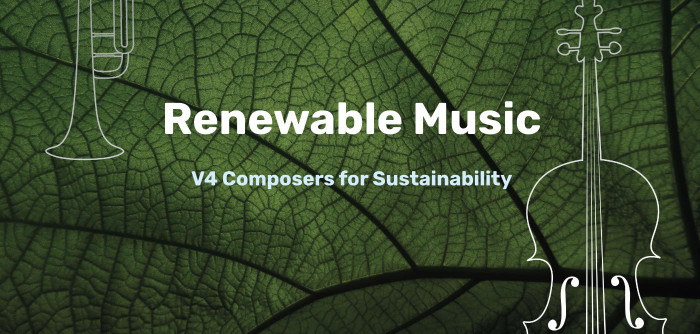 Renewable Music – V4 Composers for Sustainability