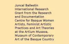 Juncal Ballestín International Research Grant From the Research and Documentation Centre for Basque Women Artists, Feminist Artistic Practices and Art Theories at the Artium Museoa, Museum of Contemporary Art of the Basque Country