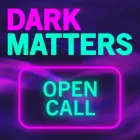 Dark Matters - Open Call