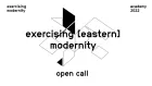 Exercising [eastern] modernity - open call.