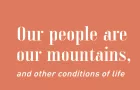 Our people are our mountains, and other conditions of life.