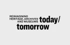 Reimagining Heritage, Archives and Museums today/tomorrow
