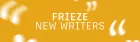 Graphic with text 'Frieze new writing'.
